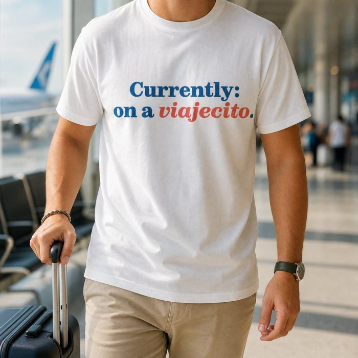 T-shirt: Currently: on a viajecito.