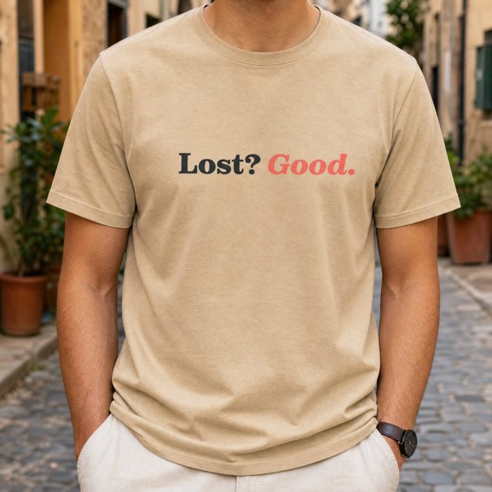 T-shirt: Lost? Good.