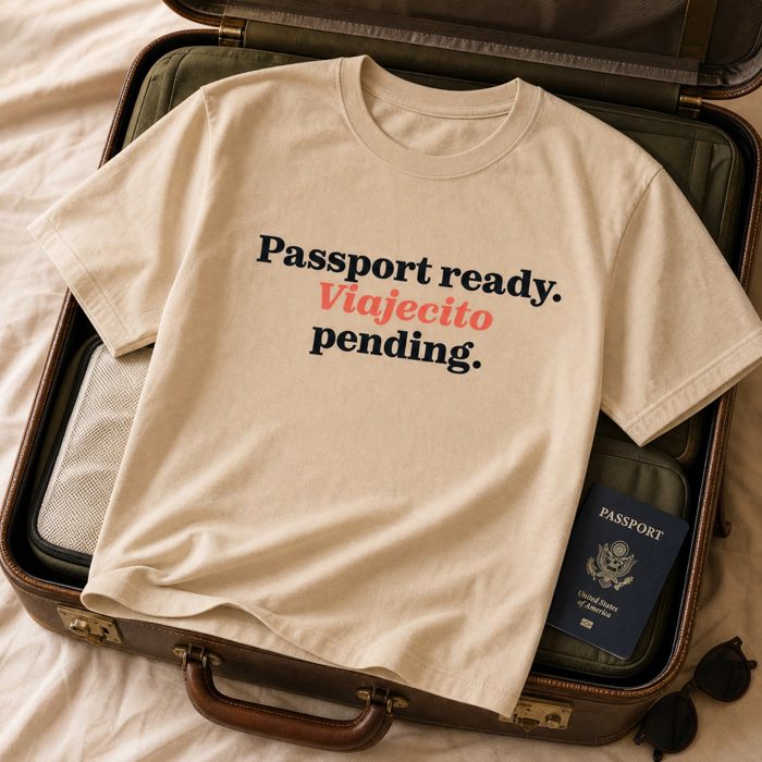 T-shirt: Passport ready. Viajecito pending.