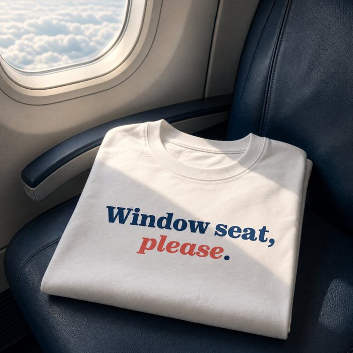 T-shirt: Window seat, please.